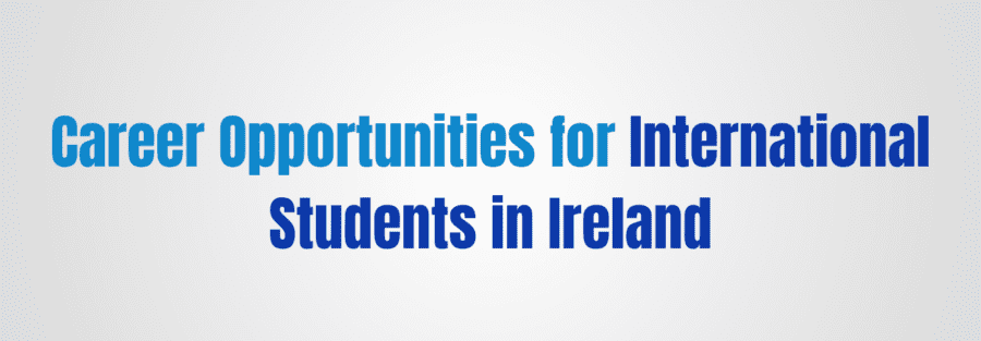 Career Opportunities for International Students in Ireland